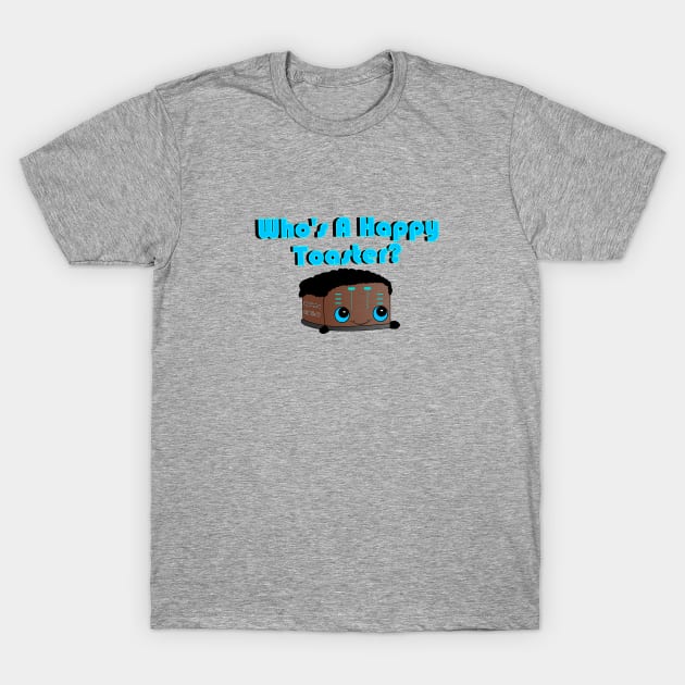 Who's a Happy Toaster T-Shirt by traditionation